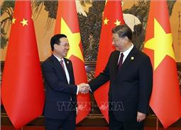 Động lực tích cực mới cho quan hệ Việt Nam - Trung Quốc